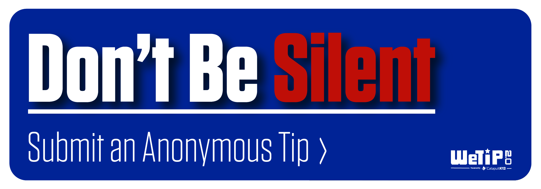 Don't Be Silent - Submit an Anonymous Tip